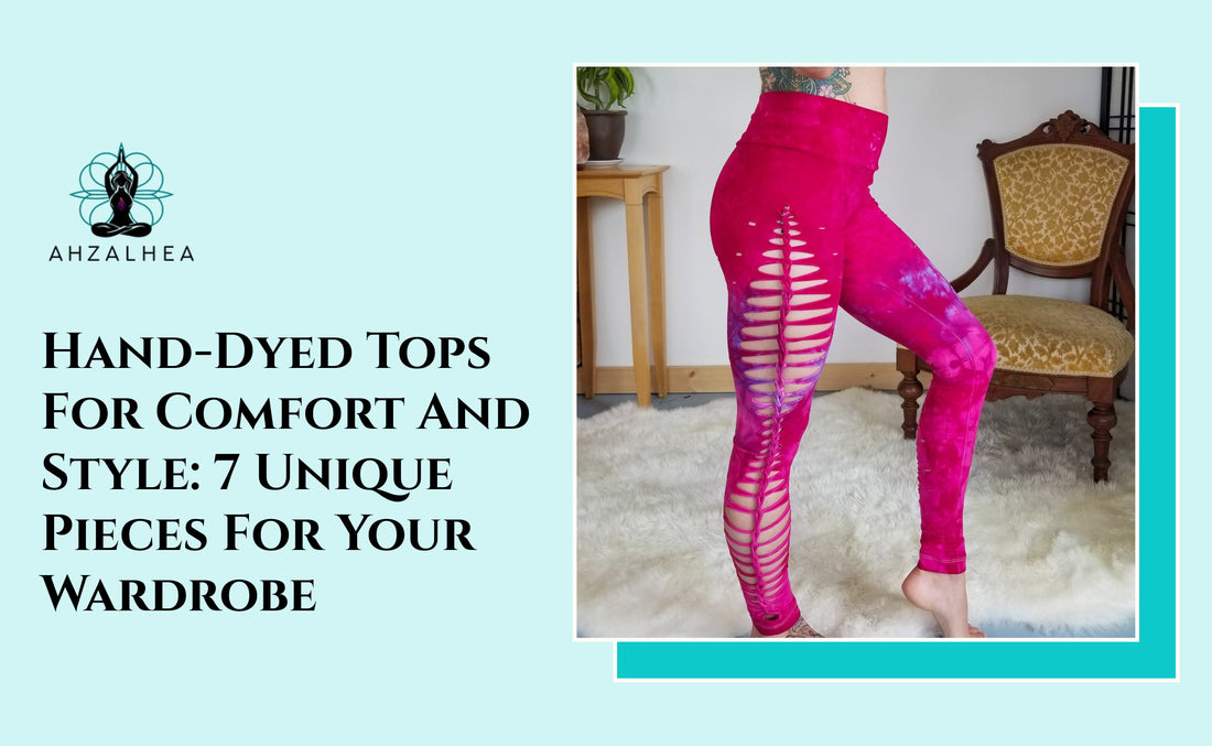 Hand-Dyed Tops For Comfort And Style: 7 Unique Pieces For Your Wardrobe
