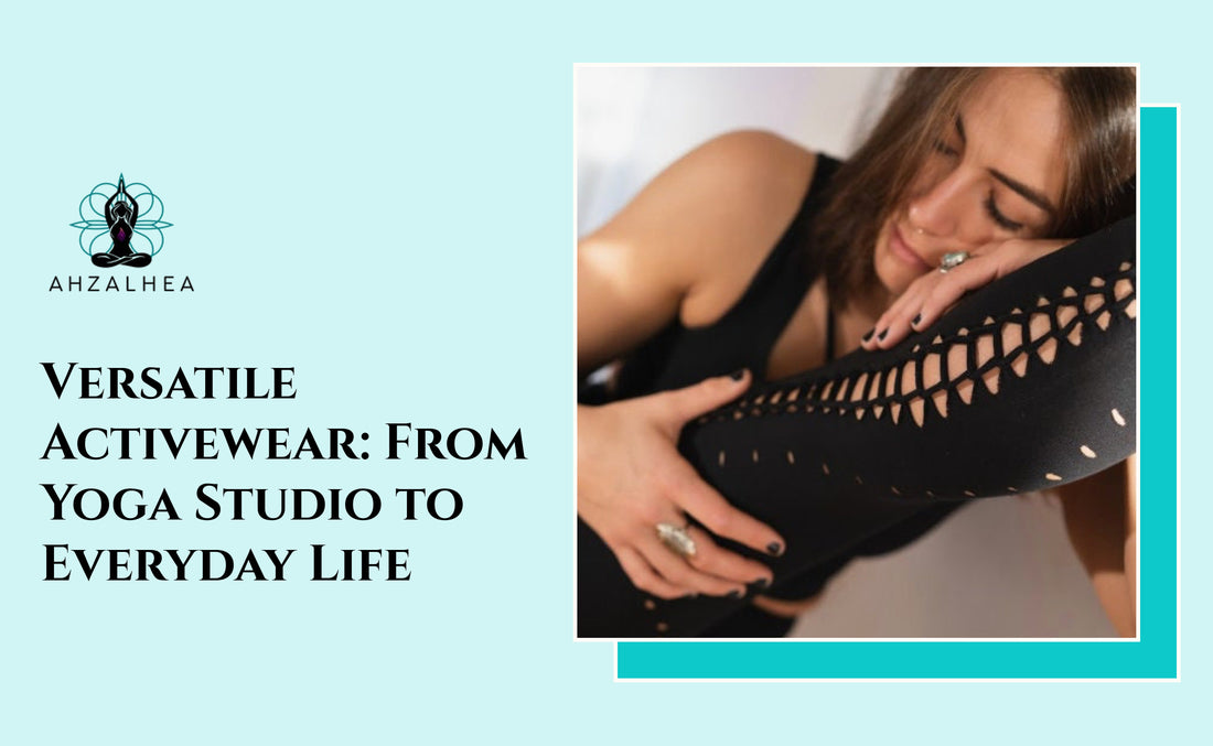 Versatile Activewear: From Yoga Studio to Everyday Life